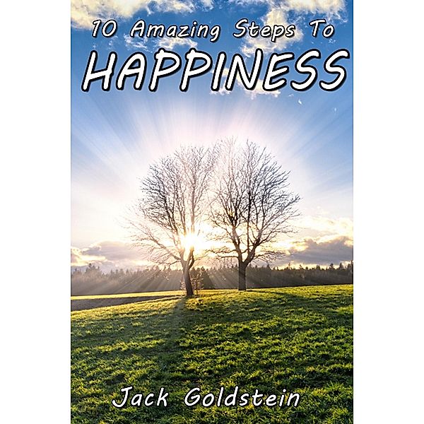 10 Amazing Steps To Happiness, Jack Goldstein