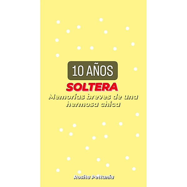 10 AÑOS SOLTERA, Rosita Pettunia