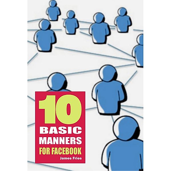 10 Basic Manners for Facebook, James Fries