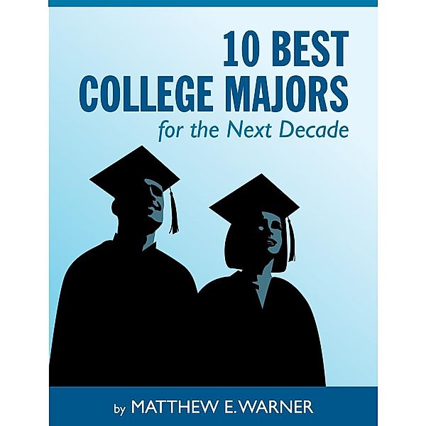 10 Best College Majors for the Next Decade / eBookIt.com, Matthew Boone's Warner