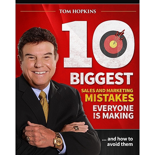 10 Biggest Sales & Marketing Mistakes Everyone is Making and How to Avoid them! / Made For Success Publishing, Tom Hopkins