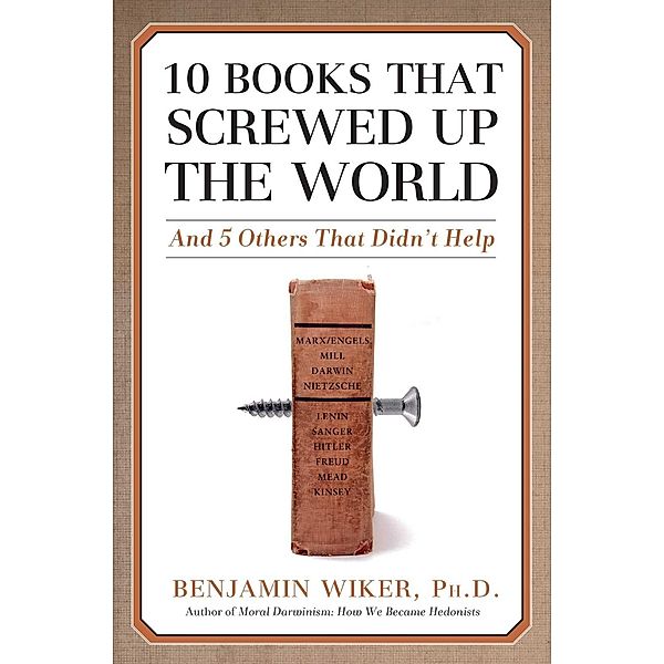 10 Books that Screwed Up the World, Benjamin Wiker