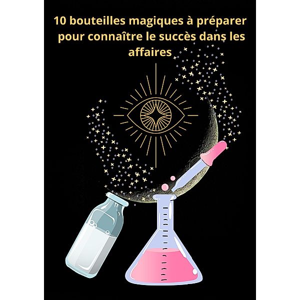 10 bouteilles magiques à préparer pour connaître le succès dans les affaires, D. Hexin