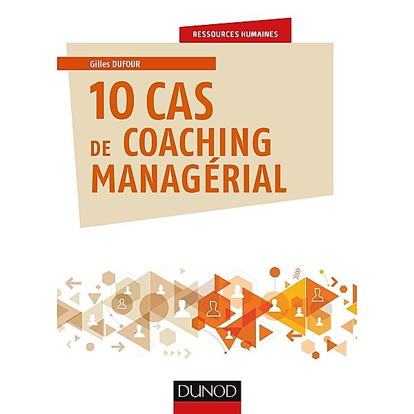 10 cas de coaching managérial / Ressources humaines, Gilles Dufour