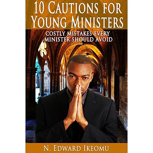 10 Cautions For Young Ministers / Kadesh Publishing House (Pty)  Ltd, Nnaife Edward Ikeomu