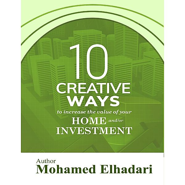 10 Creative Ways to Increase the Value of your Home and or Investment, Mohamed Elhadari