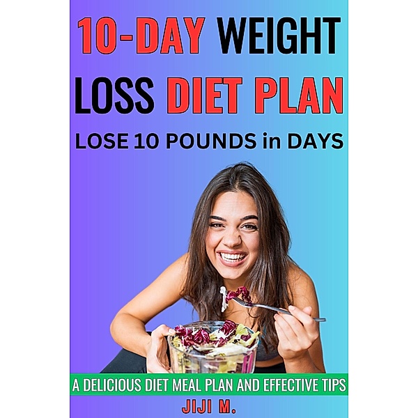 10-Day Weight Loss Diet Plan (Extreme Weight Loss) / Extreme Weight Loss, JiJi M.