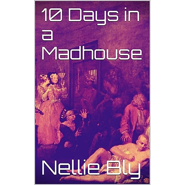10 Days in a Madhouse, Nellie Bly