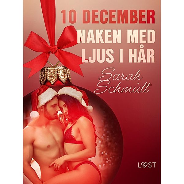 10 december: Naken med ljus i hår - en erotisk julkalender / Erotisk julkalender 2020, Sarah Schmidt