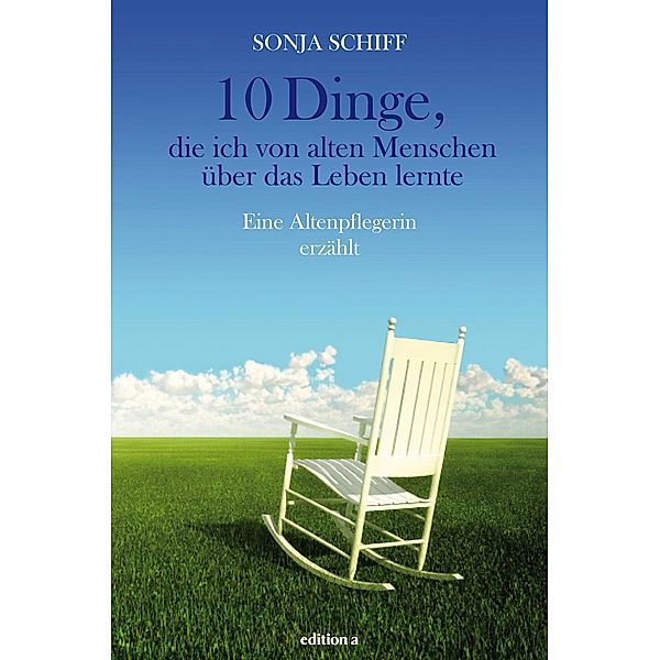 10 Dinge, die ich von alten Menschen über das Leben lernte, Sonja Schiff