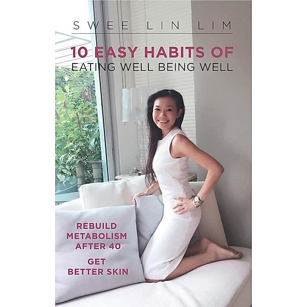 10 Easy Habits Of Eating Well Being Well, Swee Lin Lim