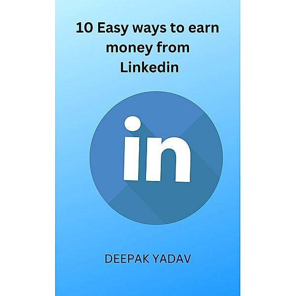10 easy ways to earn money from Linkedin, Deepak Yadav