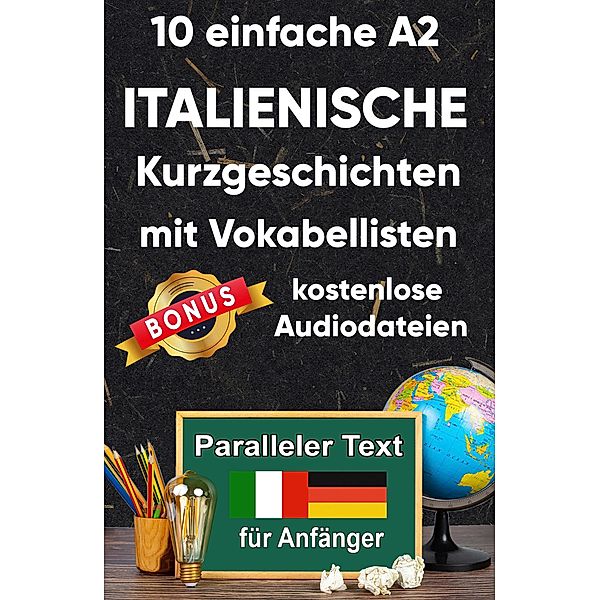 10 Einfache A2 italienische Kurzgeschichten mit Vokabellisten für Anfänger / Italienisch; Zweisprachige Lektüre Bd.2, Berta Ziebart