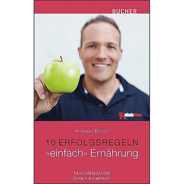 10 Erfolgsregeln / 10 Erfolgsregeln: einfach Ernährung, Andreas Bösch