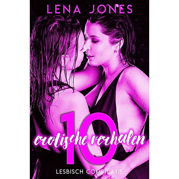 10 erotische verhalen - Lesbisch compilatie, Lena Jones