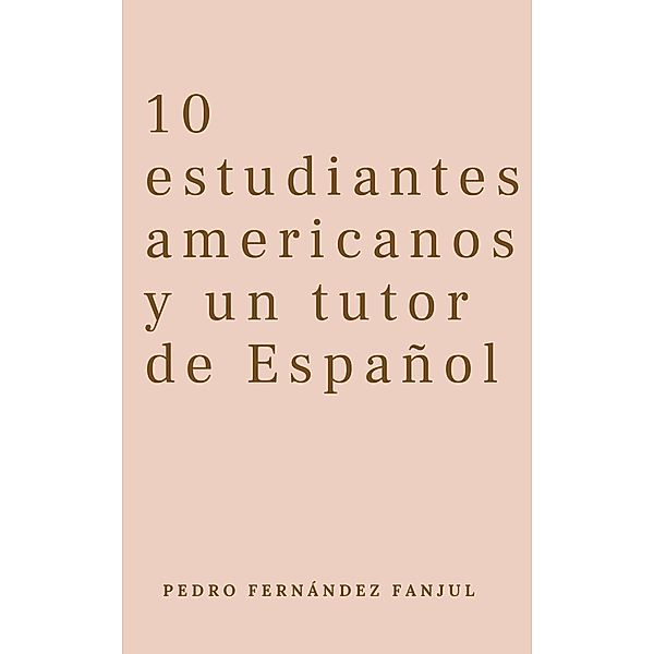 10 estudiantes americanos y un tutor de Español (Spanish for Beginners Pedro) / Spanish for Beginners Pedro, Pedro Fernández Fanjul