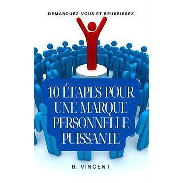 10 étapes pour une marque personnelle puissante, B. Vincent