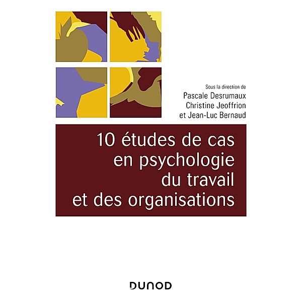 10 études de cas en psychologie du travail et des organisations / Univers Psy, Pascale Desrumaux, Christine Jeoffrion, Jean-Luc Bernaud