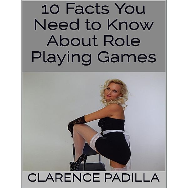 10 Facts You Need to Know About Role Playing Games, Clarence Padilla