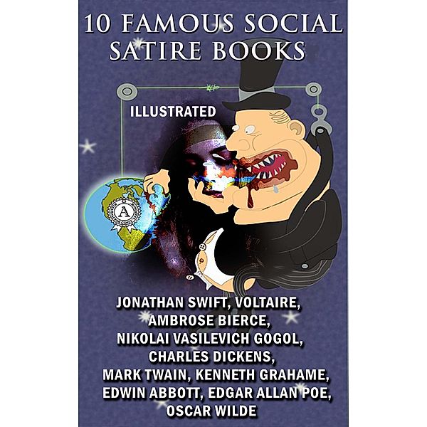 10 Famous Social Satire Books (Illustrated), Jonathan Swift, Oscar Wilde, Voltaire, Ambrose Bierce, Nikolai Gogol, Charles Dickens, Mark Twain, Kenneth Grahame, Edwin A. Abbott, Edgar Allan Poe