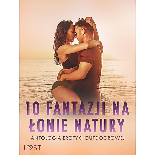 10 fantazji na lonie natury: antologia erotyki outdoorowej, Catrina Curant, Annah Viki M., Victoria Pazdzierny, Lisa Vild