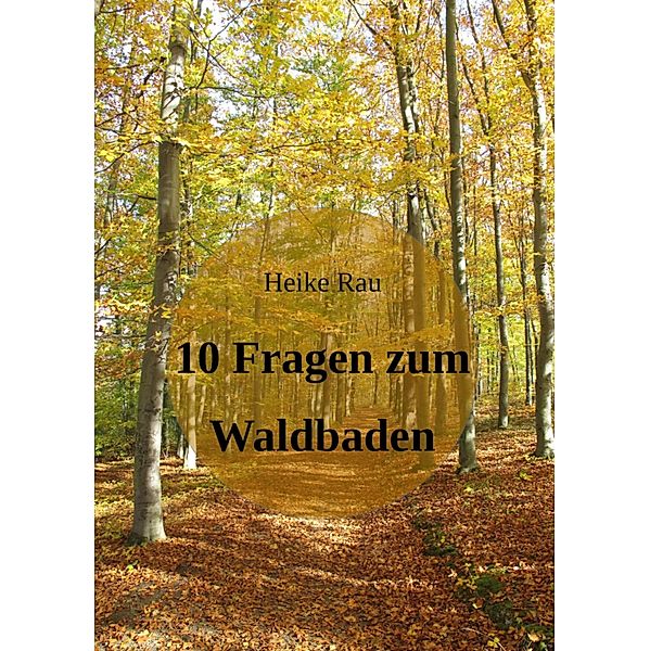 10 Fragen zum Waldbaden, Heike Rau