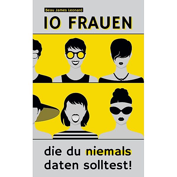 10 Frauen, die du niemals daten solltest, Beau James Leonard