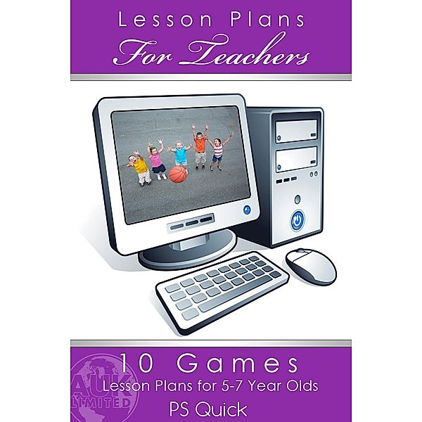 10 Games Lesson Plans for 5-7 Year Olds / Andrews UK, P S Quick