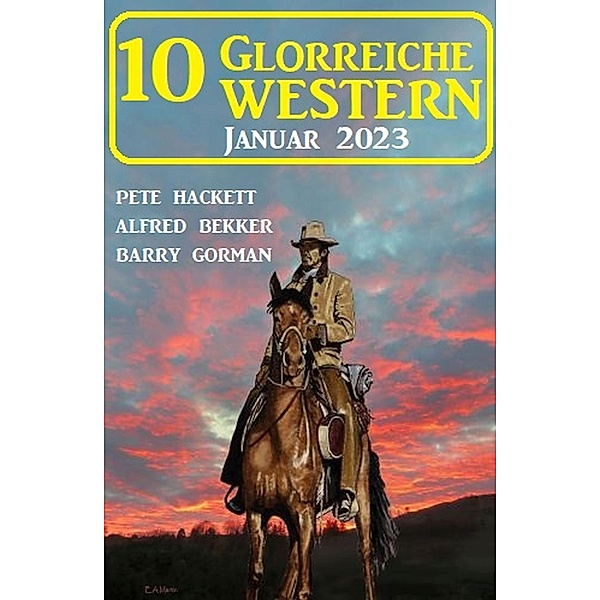 10 Glorreiche Western Januar 2023, Pete Hackett, Alfred Bekker, Barry Gorman