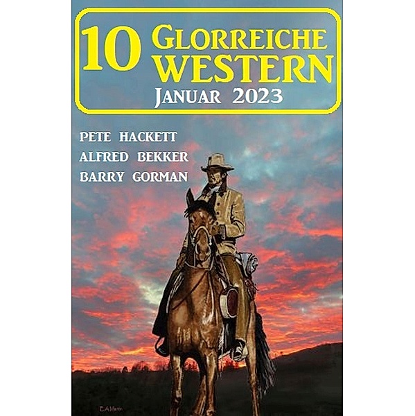 10 Glorreiche Western Januar 2023, Alfred Bekker, Barry Gorman