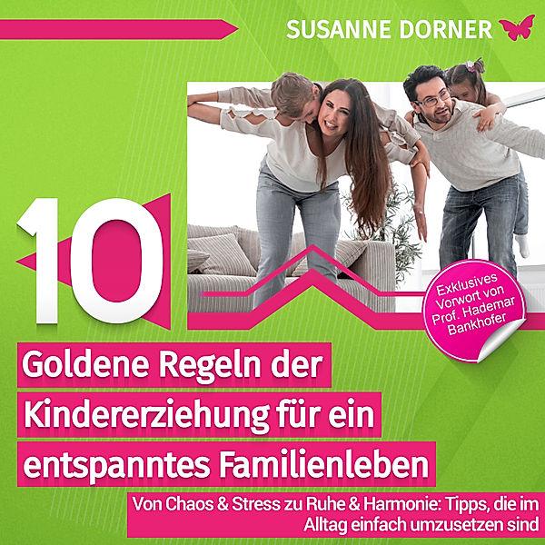 10 goldene Regeln der Kindererziehung für ein entspanntes Familienleben, Susanne Dorner