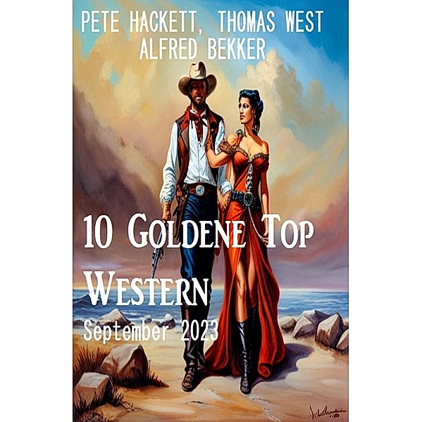 10 Goldene Top Western September 2023, Alfred Bekker, Pete Hackett, Thomas West