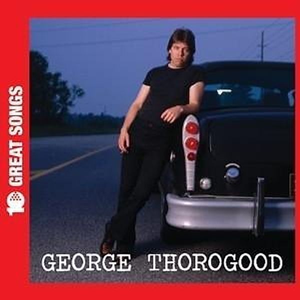 10 Great Songs, George Thorogood