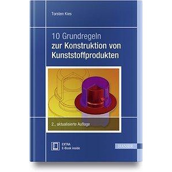 10 Grundregeln zur Konstruktion von Kunststoffprodukten, m. 1 Buch, m. 1 E-Book, Torsten Kies