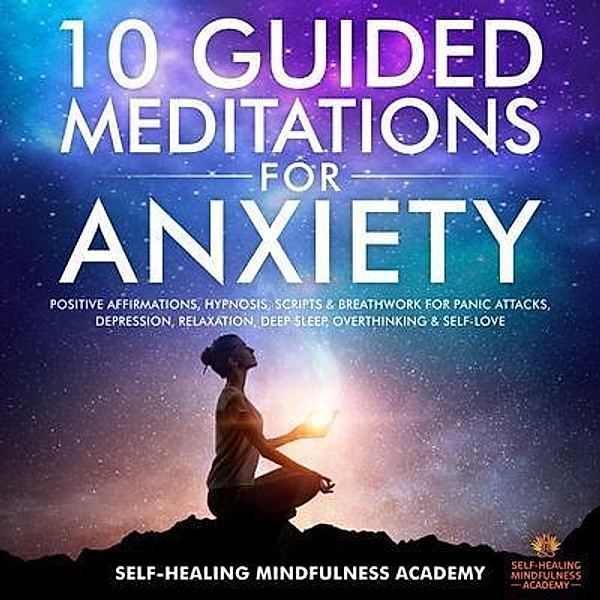 10 Guided Meditations For Anxiety / Evie Milne, Self-Healing Mindfulness Academy