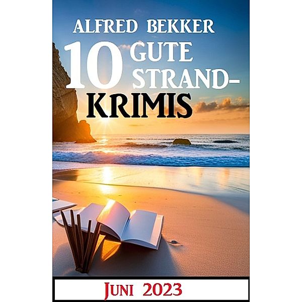 10 gute Strandkrimis Juni 2023, Alfred Bekker
