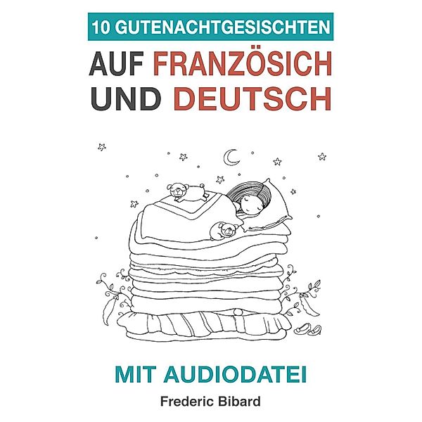 10 Gutenachtgeschichten auf Französisch und Deutsch mit Audiodatei (Französisch für Anfänger, #3), Frederic Bibard