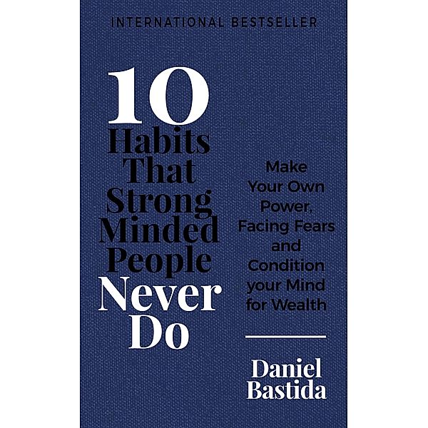 10 Habits That Strong Minded People Never Do / 1, Daniel Bastida