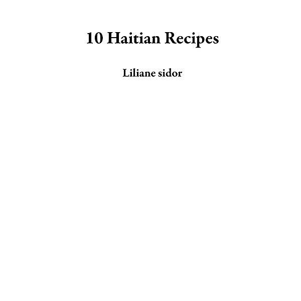 10 Haitian Recipes, Liliane Sidor