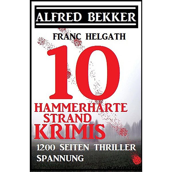 10 hammerharte Strand-Krimis, Alfred Bekker, Franc Helgath