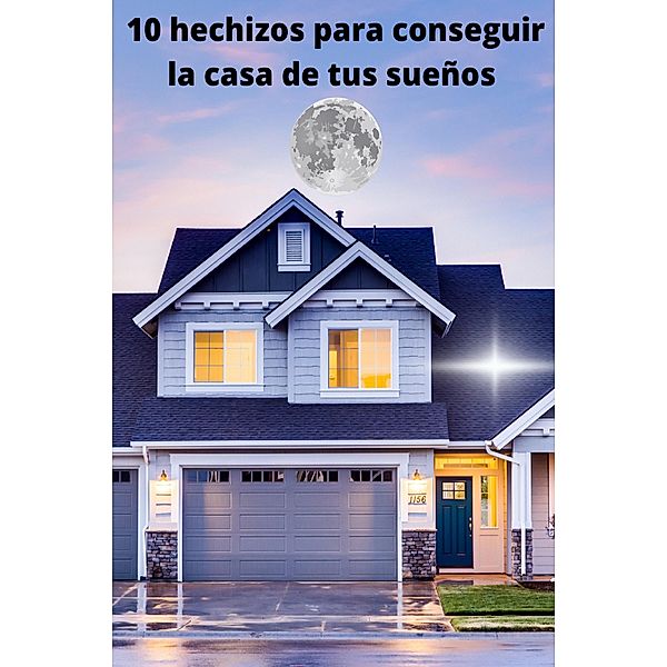 10 hechizos para conseguir la casa de tus sueños, A. Smith