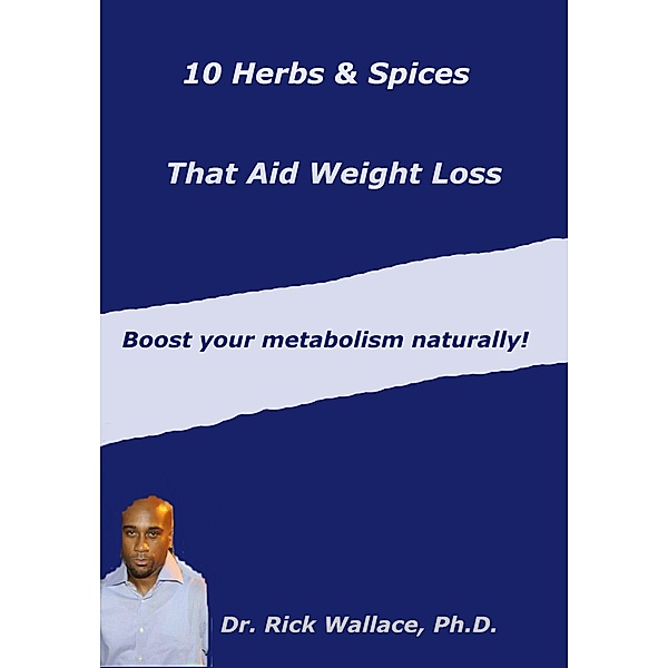 10 Herbs & Spices to Aid Weight Loss, Rick Wallace