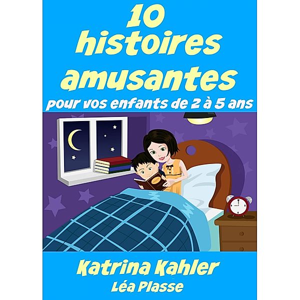 10 histoires amusantes pour vos enfants de 2 a 5 ans / KC Global Enterprises Pty Ltd, Katrina Kahler