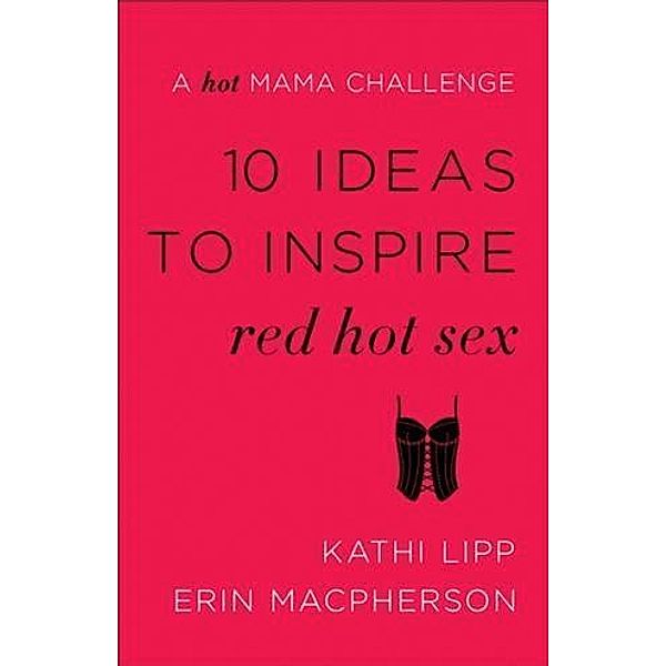 10 Ideas to Inspire Red Hot Sex, Kathi Lipp