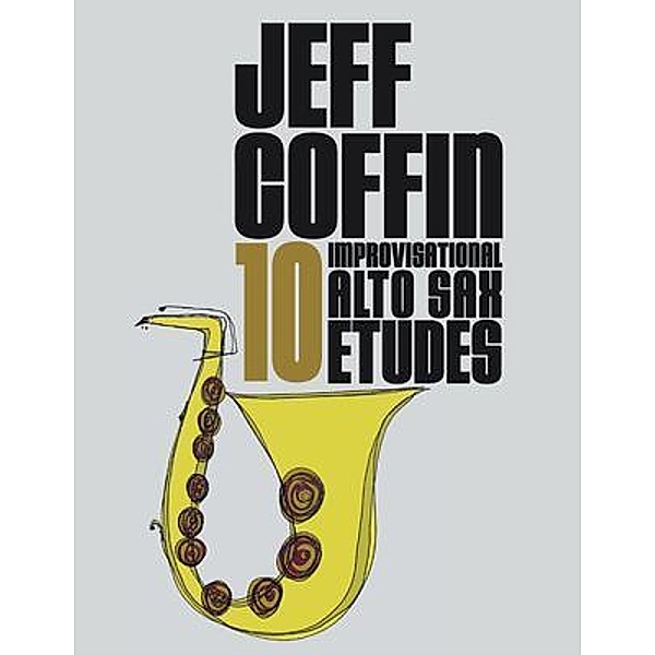 10 Improvisational Alto Sax Etudes, Jeff Coffin
