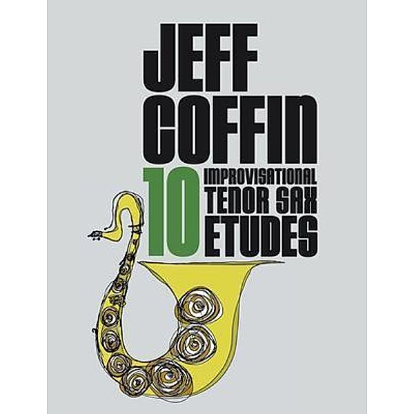 10 Improvisational Tenor Sax Etudes, Jeff Coffin