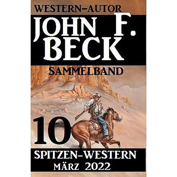 10 John F. Beck Spitzen-Western März 2022: Western Sammelband, John F. Beck