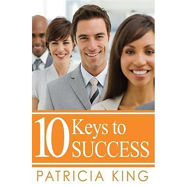 10 Keys to Success, Patricia King