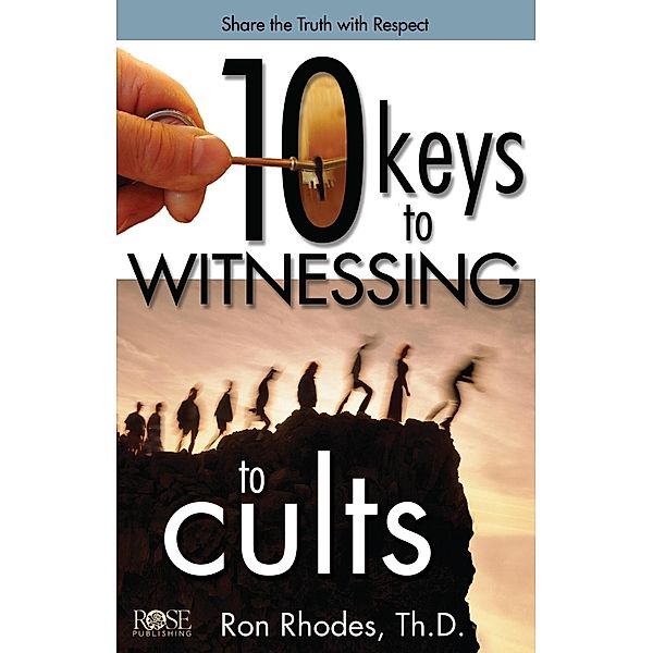 10 Keys to Witnessing to Cults / Rose Publishing, Rose Publishing