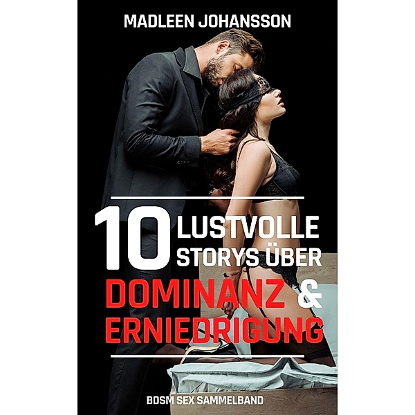 10 lustvolle Storys über Dominanz & Erniedrigung, Madleen Johansson